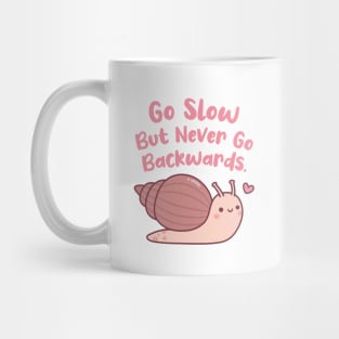 Cute Snail Go Slow But Never Go Backwards Mug